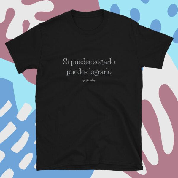 Si puedes soñarlo, puedes lograrlo _Camiseta unisex manga corta